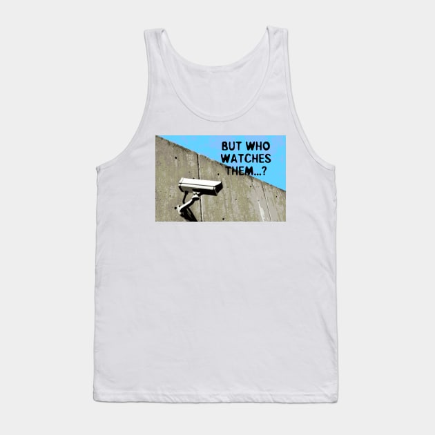 But Who Watches Them? Tank Top by CANJ72